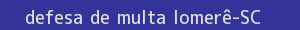 defesa/recurso de multa iomerê