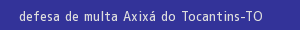 defesa/recurso de multa axixá do tocantins