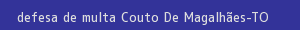 defesa/recurso de multa couto de magalhães