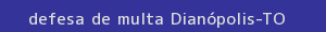 defesa/recurso de multa dianópolis