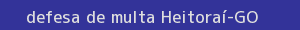defesa/recurso de multa heitoraí