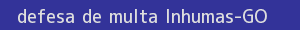 defesa/recurso de multa inhumas