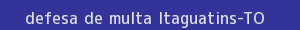 defesa/recurso de multa itaguatins
