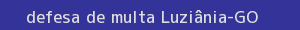 defesa/recurso de multa luziânia