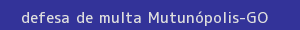 defesa/recurso de multa mutunópolis