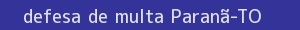 defesa/recurso de multa paranã