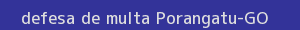 defesa/recurso de multa porangatu