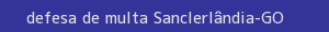 defesa/recurso de multa sanclerlândia