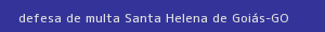 defesa/recurso de multa santa helena de goiás