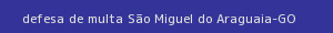 defesa/recurso de multa são miguel do araguaia