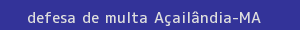 defesa/recurso de multa açailândia