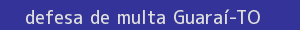 defesa/recurso de multa guaraí