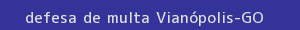 defesa/recurso de multa vianópolis