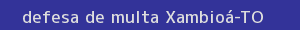 defesa/recurso de multa xambioá