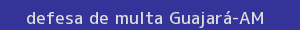 defesa/recurso de multa guajará