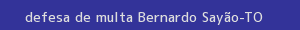 defesa/recurso de multa bernardo sayão