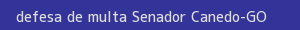 defesa/recurso de multa senador canedo