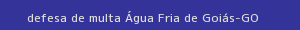 defesa/recurso de multa Água fria de goiás