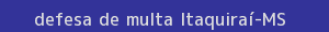 defesa/recurso de multa itaquiraí