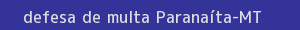defesa/recurso de multa paranaíta