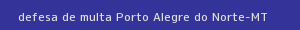defesa/recurso de multa porto alegre do norte