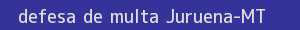defesa/recurso de multa juruena