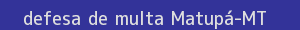 defesa/recurso de multa matupá