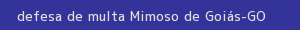 defesa/recurso de multa mimoso de goiás
