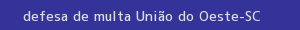 defesa/recurso de multa união do oeste