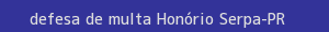 defesa/recurso de multa honório serpa