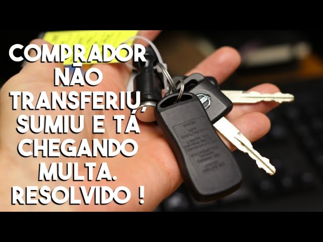 COMPRADOR NÃO TRANSFERIU O VEÍCULO, O QUE FAZER